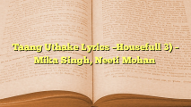 Taang Uthake Lyrics –Housefull 3) – Mika Singh, Neeti Mohan