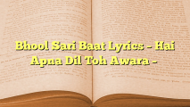 Bhool Sari Baat Lyrics – Hai Apna Dil Toh Awara | LiveAxom
